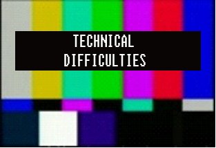 Technical Difficulties